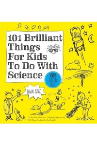 101 Brilliant Things for Kids to Do With Science