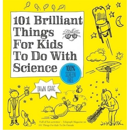 101 Brilliant Things for Kids to Do With Science