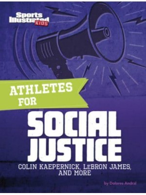 Athletes for Social Justice Colin Kaepernick, Lebron James, and More - Sports Illustrated Kids: Activist Athletes