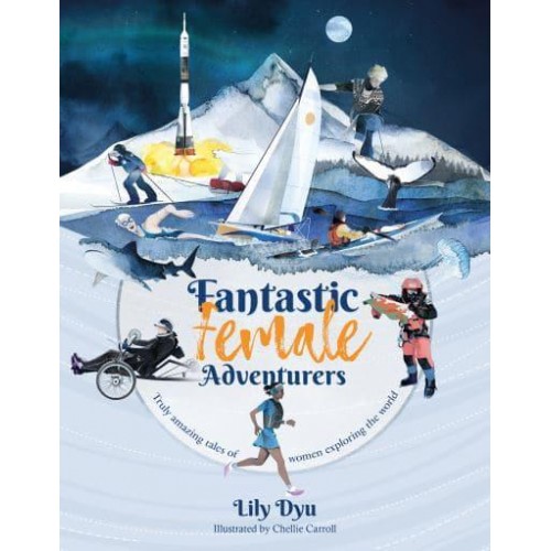 Fantastic Female Adventurers Truly Amazing Tales of Women Exploring the World