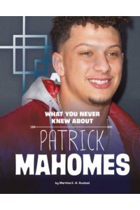 What You Never Knew About Patrick Mahomes - Behind the Scenes Biographies
