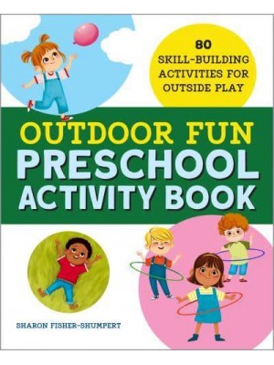 Outdoor Fun Preschool Activity Book 80 Skill-Building Activities for Outside Play