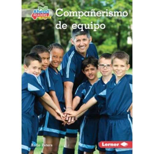 Compañerismo De Equipo (Being a Good Teammate) - Espíritu Deportivo (Be A Good Sport) (Pull Ahead Readers People Smarts En Español -- Fiction)
