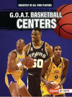 G.O.A.T. Basketball Centers - Greatest of All Time Players (Lerner (Tm) Sports)