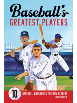 Baseball's Greatest Players 10 Baseball Biographies for New Readers