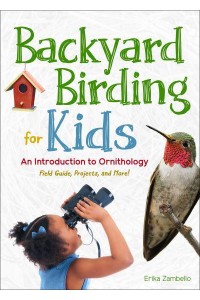 Backyard Birding for Kids An Introduction to Ornithology - Simple Introductions to Science