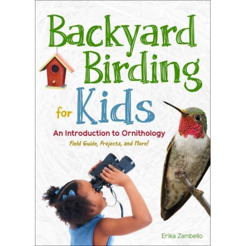 Backyard Birding for Kids An Introduction to Ornithology - Simple Introductions to Science