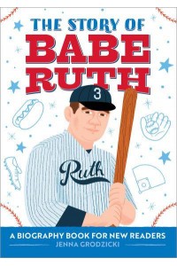 The Story of Babe Ruth A Biography Book for New Readers - The Story Of: A Biography Series for New Readers