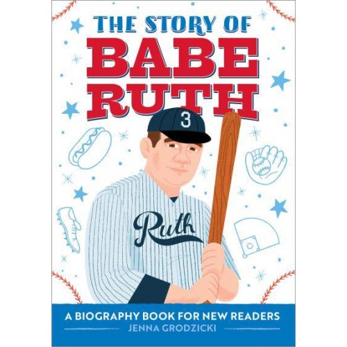 The Story of Babe Ruth A Biography Book for New Readers - The Story Of: A Biography Series for New Readers