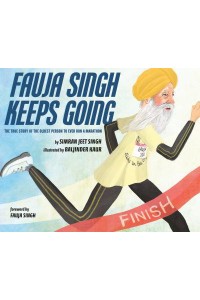 Fauja Singh Keeps Going The True Story of the Oldest Person to Ever Run a Marathon