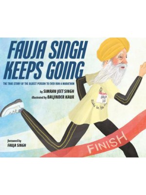 Fauja Singh Keeps Going The True Story of the Oldest Person to Ever Run a Marathon