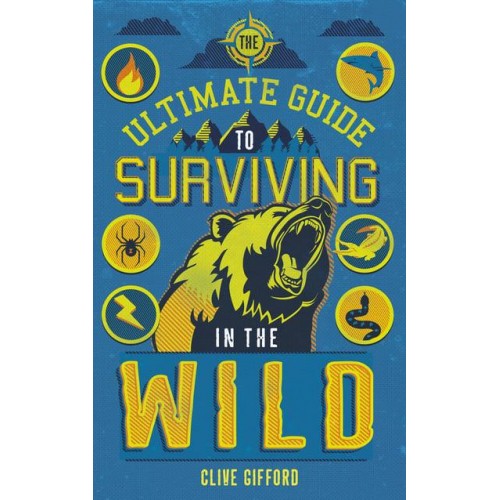 The Ultimate Guide to Surviving in the Wild - Ultimate Guides