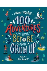 100 Adventures to Have Before You Grow Up