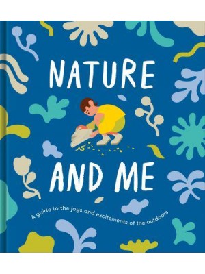 Nature and Me A Guide to the Joys and Excitements of the Outdoors