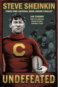 Undefeated: Jim Thorpe and the Carlisle Indian School Football Te