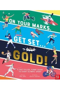 On Your Marks, Get Set...gold! A Fact-Filled, Funny Guide to Every Olympic Sport