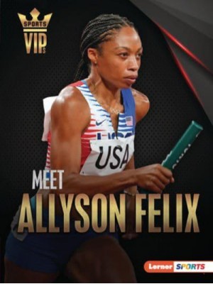 Meet Allyson Felix - Sports Vips (Lerner (Tm) Sports)
