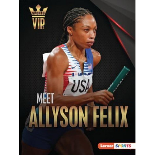 Meet Allyson Felix - Sports Vips (Lerner (Tm) Sports)