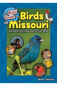 The Kids' Guide to Birds of Missouri Fun Facts, Activities and 86 Cool Birds - Birding Children's Books