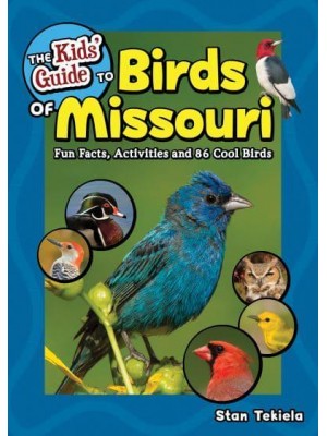 The Kids' Guide to Birds of Missouri Fun Facts, Activities and 86 Cool Birds - Birding Children's Books