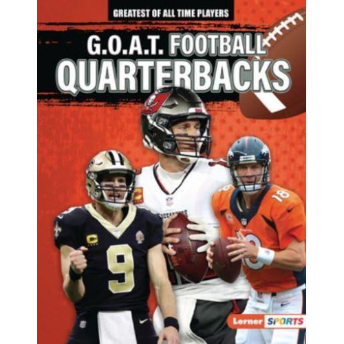 G.O.A.T. Football Quarterbacks - Greatest of All Time Players (Lerner (Tm) Sports)