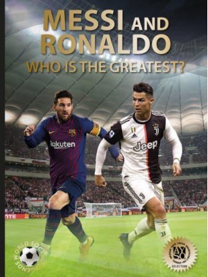 Messi and Ronaldo Who Is the Greatest? - World Soccer Legends
