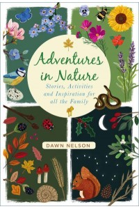Adventures in Nature Stories, Activities and Inspiration for All the Family