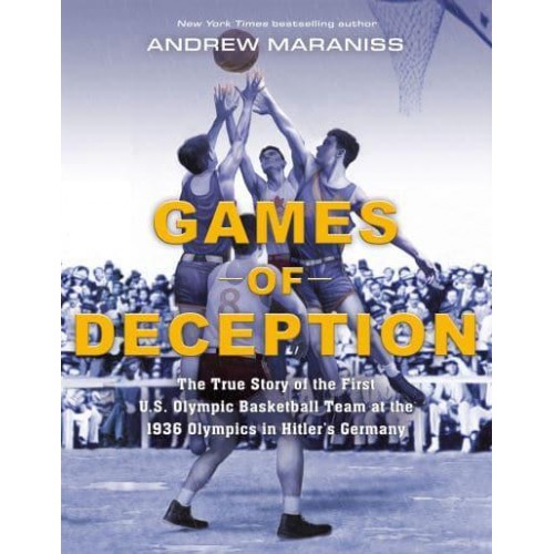 Games of Deception The True Story of the First U.S. Olympic Basketball Team at the 1936 Olympics in Hitler's Germany