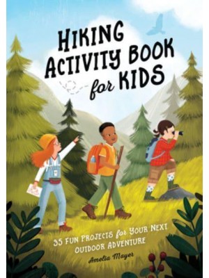 Hiking Activity Book for Kids 35 Fun Projects for Your Next Outdoor Adventure