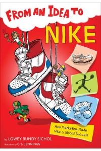 From an Idea to Nike How Marketing Made Nike a Global Success - From an Idea To