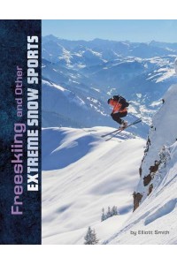 Freeskiing and Other Extreme Snow Sports - Natural Thrills