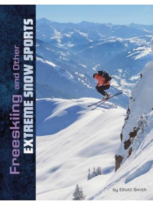 Freeskiing and Other Extreme Snow Sports - Natural Thrills