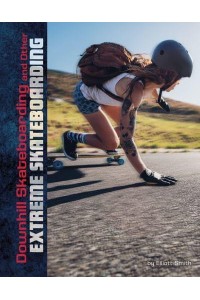 Downhill Skateboarding and Other Extreme Skateboarding - Natural Thrills