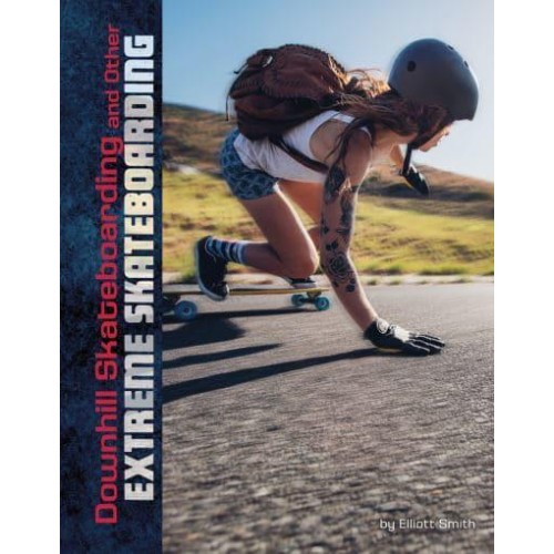 Downhill Skateboarding and Other Extreme Skateboarding - Natural Thrills