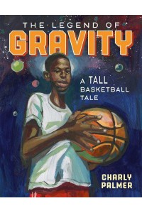The Legend of Gravity A Tall Basketball Tale