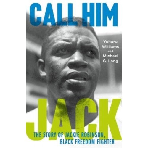 Call Him Jack The Story of Jackie Robinson, Black Freedom Fighter