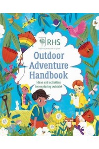 Outdoor Adventure Handbook Ideas and Activities for Exploring Outside! - RHS