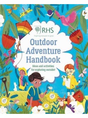 Outdoor Adventure Handbook Ideas and Activities for Exploring Outside! - RHS