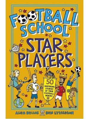 Football School Star Players 50 Inspiring Stories of True Football Heroes