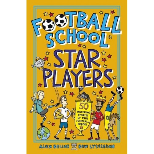 Football School Star Players 50 Inspiring Stories of True Football Heroes