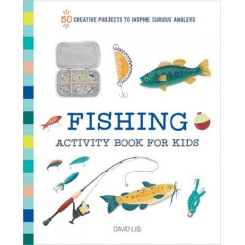 Fishing Activity Book for Kids 50 Creative Projects to Inspire Curious Anglers