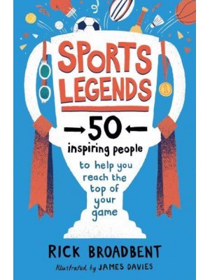 Sports Legends 50 Inspiring People to Help You Reach the Top of Your Game