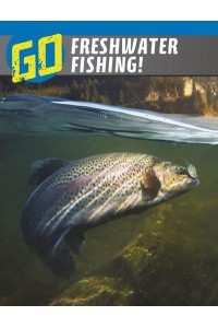 Go Freshwater Fishing! - The Wild Outdoors