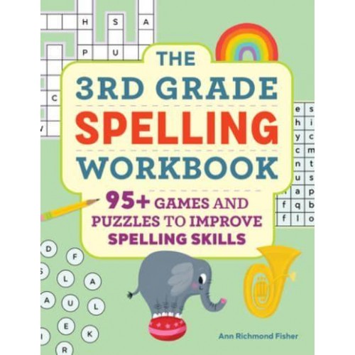 The 3rd Grade Spelling Workbook 95+ Games and Puzzles to Improve Spelling Skills