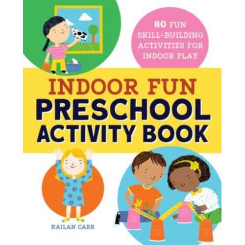 Indoor Fun Preschool Activity Book 80 Fun Skill-Building Activities for Indoor Play