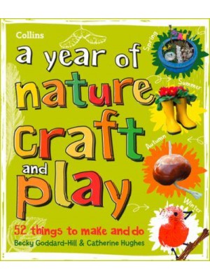 A Year of Nature Craft and Play 52 Things to Make and Do