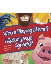 Who's Playing on the Farm?/Quien Juega En La Granja? - Who's Playing Bilingual Editions