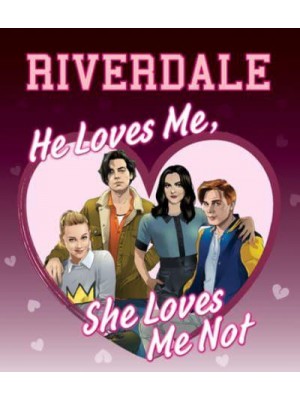 He Loves Me, She Loves Me Not Riverdale's Guide to Crushes, Heartbreaks, and True Romance - Riverdale