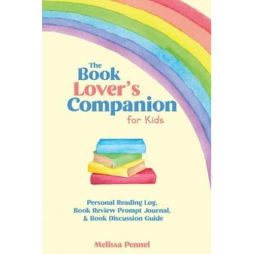The Book Lover's Companion for Kids Personal Reading Log, Review Prompt Journal, and Discussion Questions