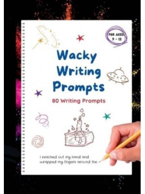 Wacky Writing Prompts Journal 80 Writing Prompts to Spark the Creative Writing Bug!